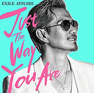 Just The Way You Are/ATSUSHI（あつし/EXILE）